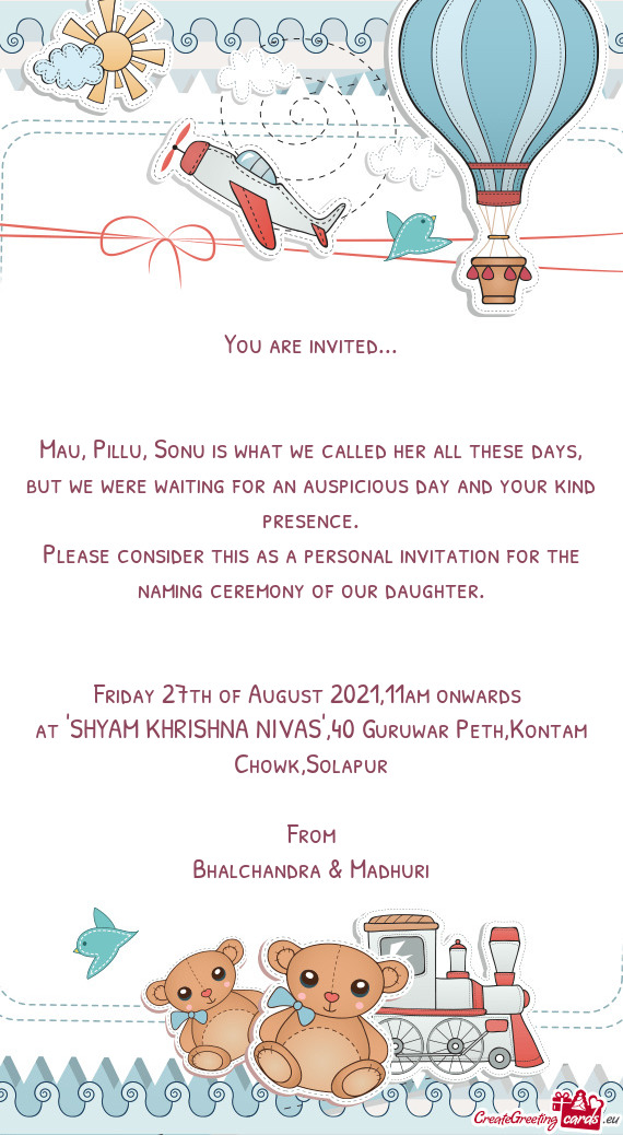 Please consider this as a personal invitation for the naming ceremony of our daughter