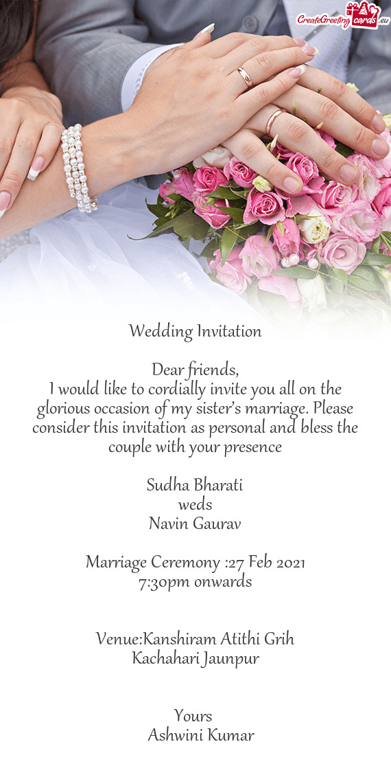 Please consider this invitation as personal and bless the couple with your presence
 
 Sudha Bharat