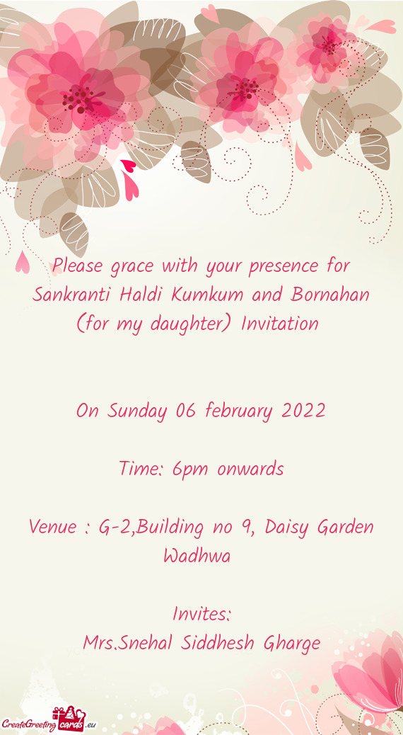 Please grace with your presence for Sankranti Haldi Kumkum and Bornahan (for my daughter) Invitation