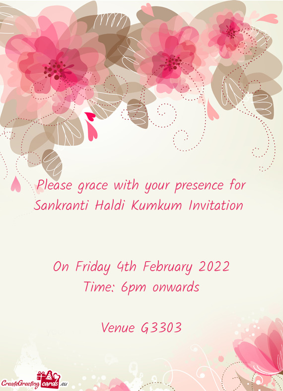 Please grace with your presence for Sankranti Haldi Kumkum Invitation 
 
 
 On Friday 4th February 2