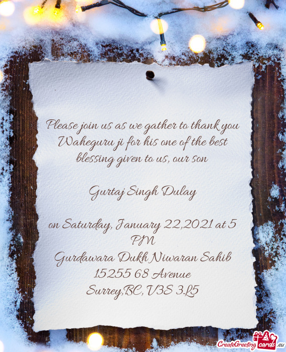 Please join us as we gather to thank you Waheguru ji for his one of the best blessing given to us, o