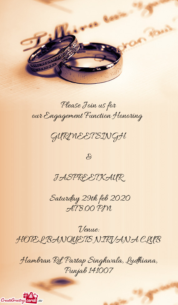Please Join us for 
 our Engagement Function Honoring 
 
 GURMEET SINGH 
 
 &
 
 JASPREET KAUR