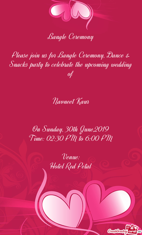 Please join us for Bangle Ceremony, Dance & Snacks party to celebrate the upcoming wedding of
