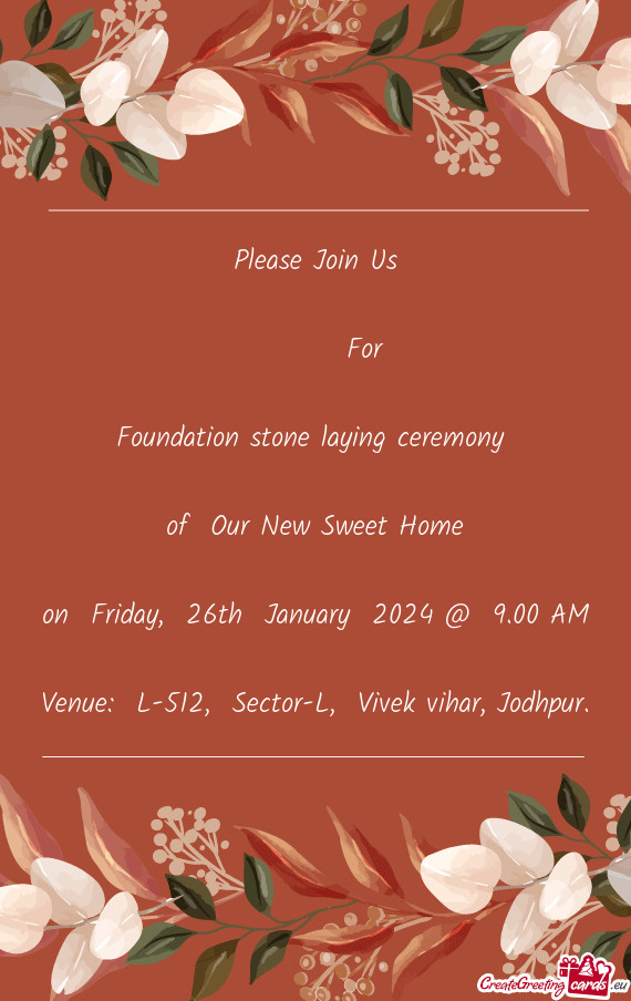 Please Join Us    For Foundation stone laying ceremony  of Our New Sweet Home on