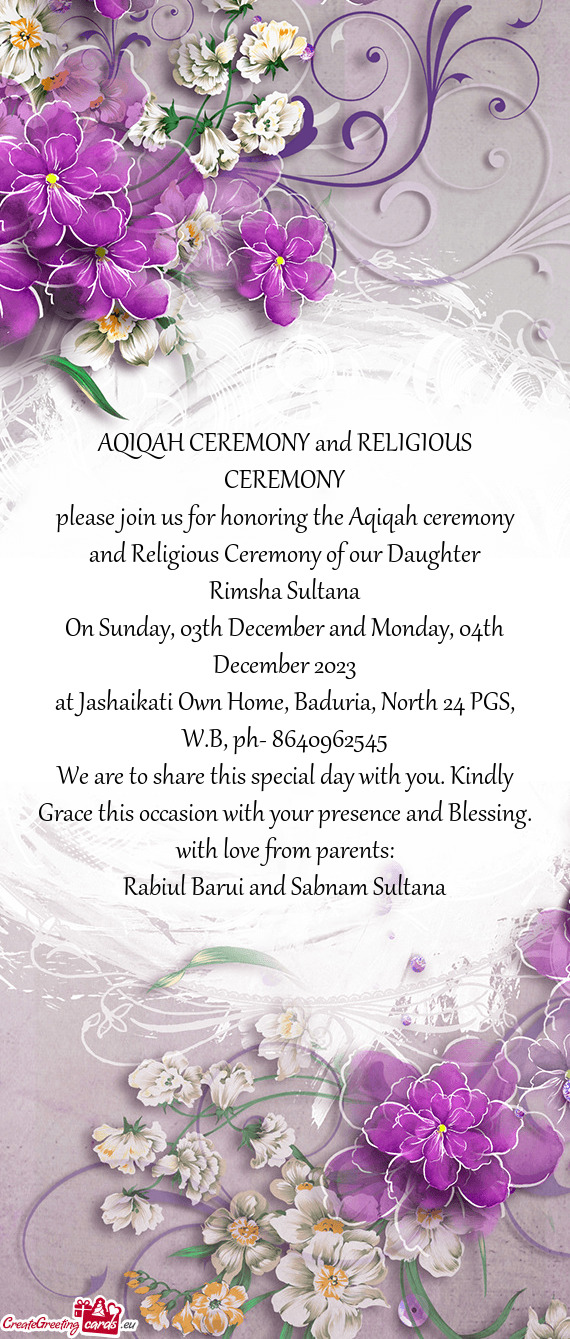 Please join us for honoring the Aqiqah ceremony and Religious Ceremony of our Daughter