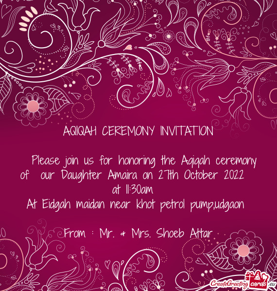 Please join us for honoring the Aqiqah ceremony of our Daughter Amaira on 27th October 2022 at