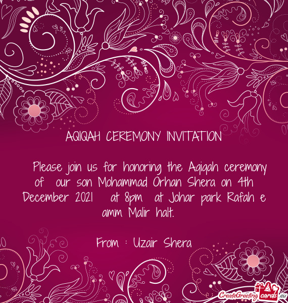 Please join us for honoring the Aqiqah ceremony of our son Mohammad Orhan Shera on 4th December 2