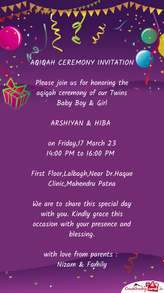 Please join us for honoring the aqiqah ceremony of our Twins Baby Boy & Girl