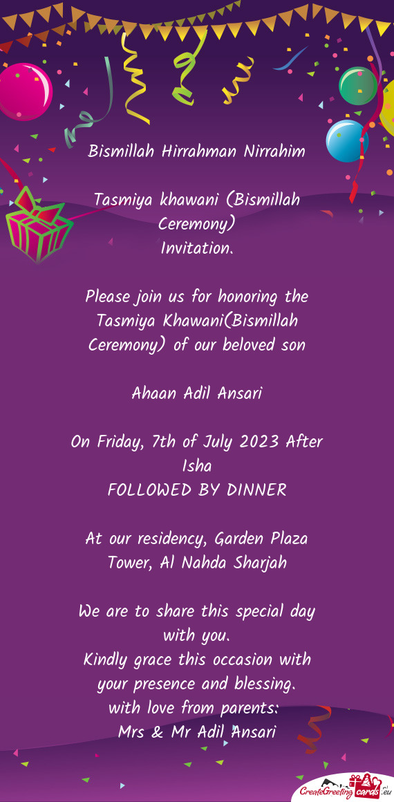 Please join us for honoring the Tasmiya Khawani(Bismillah Ceremony) of our beloved son