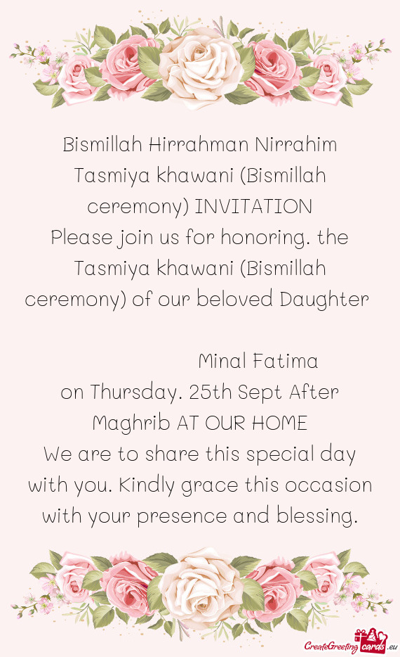 Please join us for honoring. the Tasmiya khawani (Bismillah ceremony) of our beloved Daughter