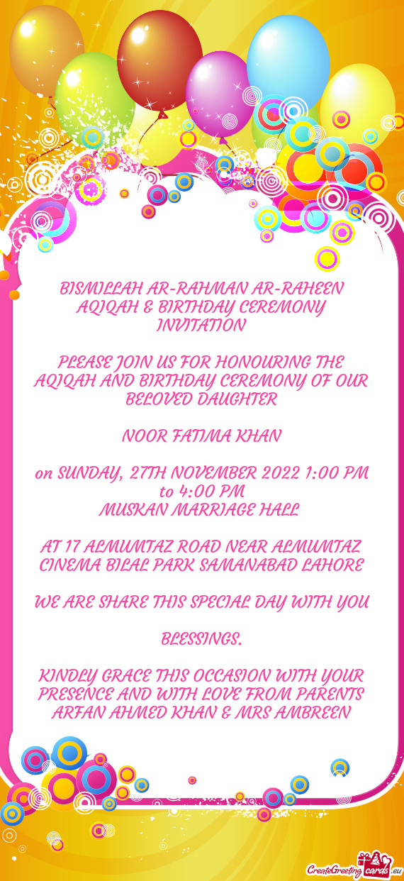 PLEASE JOIN US FOR HONOURING THE AQIQAH AND BIRTHDAY CEREMONY OF OUR BELOVED DAUGHTER