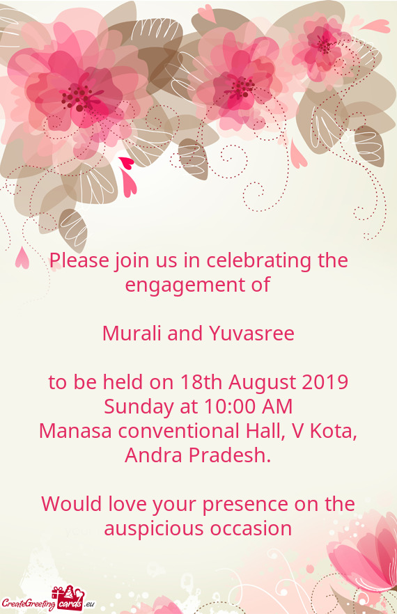 Please join us in celebrating the engagement of
 
 Murali and Yuvasree
 
 to be held on 18th August