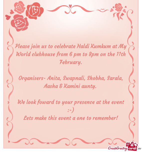 Please join us to celebrate Haldi Kumkum at My World clubhouse from 6 pm to 8pm on the 11th February