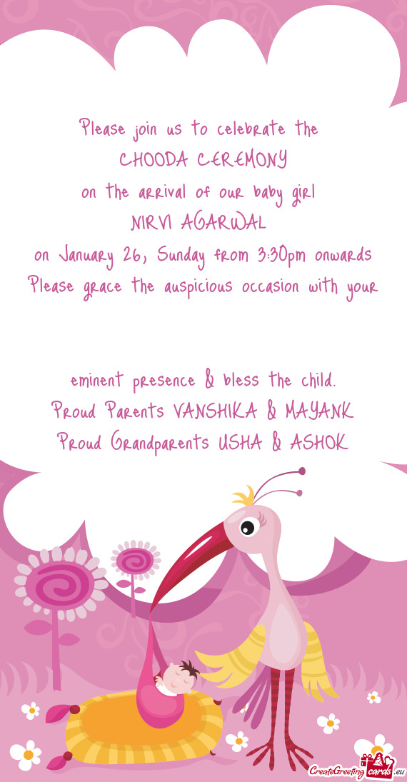 Please join us to celebrate the 
 CHOODA CEREMONY
 on the arrival of our baby girl 
 NIRVI AGARWAL