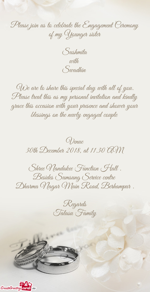 Please join us to celebrate the Engagement Ceremony of my Younger sister