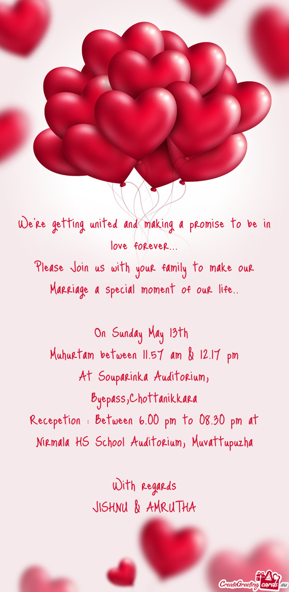 Please Join us with your family to make our Marriage a special moment of our life