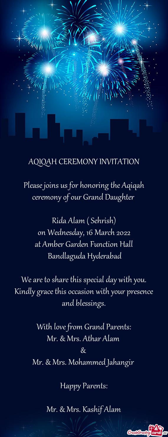 Please joins us for honoring the Aqiqah ceremony of our Grand Daughter