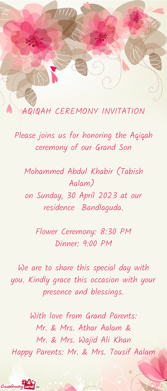 Please joins us for honoring the Aqiqah ceremony of our Grand Son
