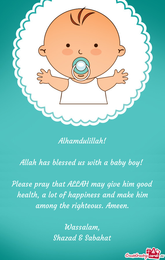 Please pray that ALLAH may give him good health, a lot of happiness and make him among the righteous