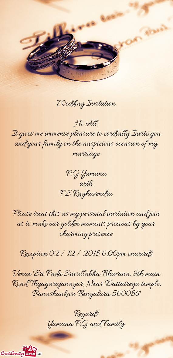 Please treat this as my personal invitation and join us to make our golden moments precious by your