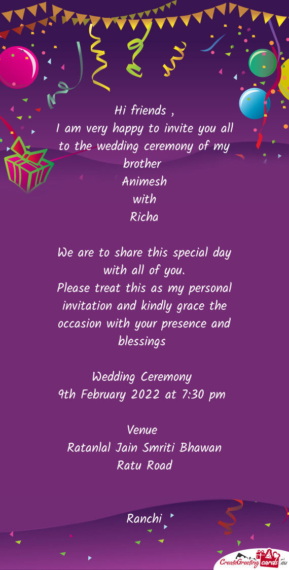 Please treat this as my personal invitation and kindly grace the occasion with your presence and b
