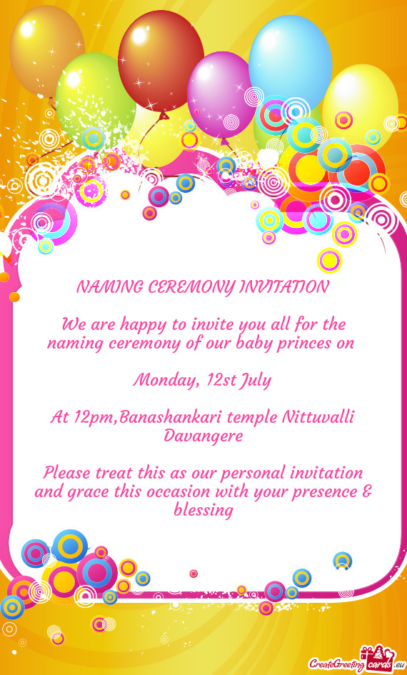 Please treat this as our personal invitation and grace this occasion with your presence & blessing