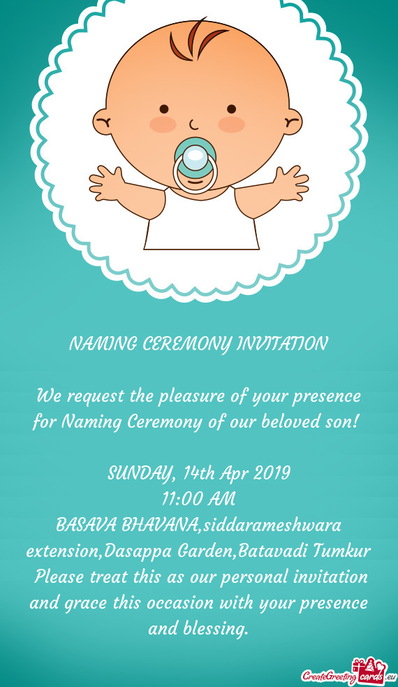 Please treat this as our personal invitation and grace this occasion with your presence and blessin