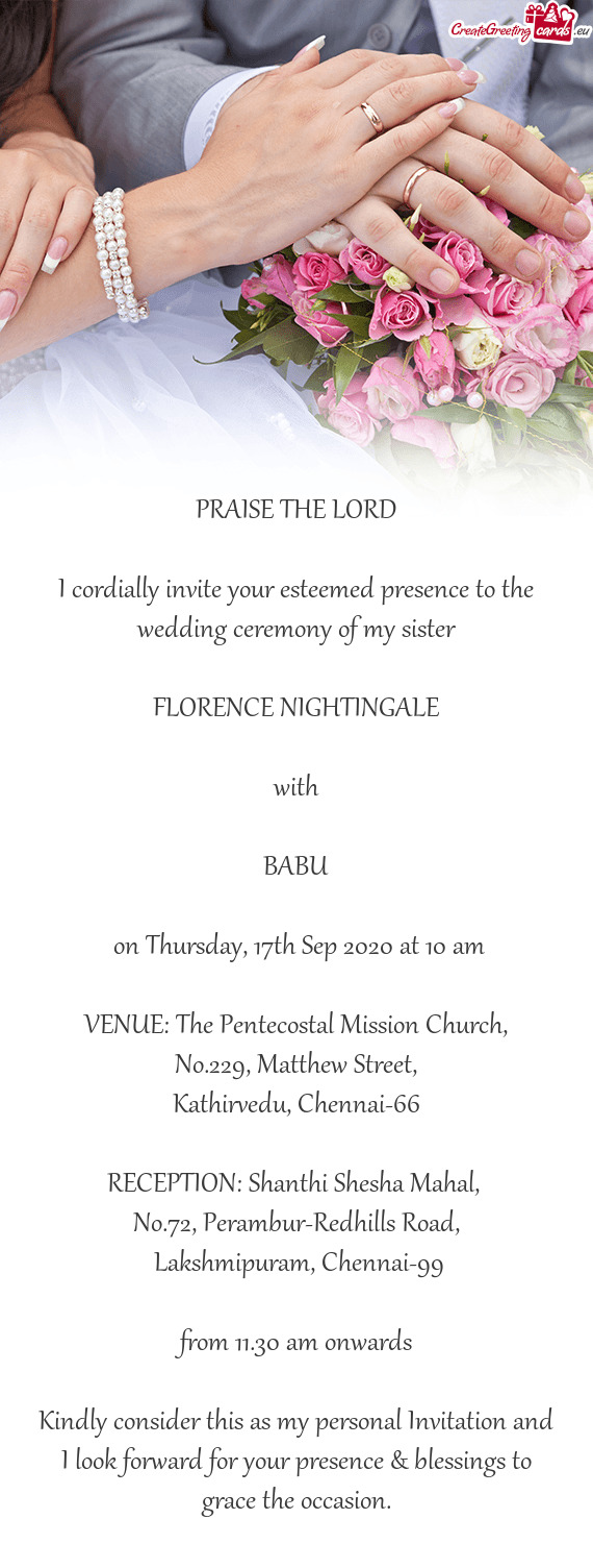 PRAISE THE LORD
 
 I cordially invite your esteemed presence to the wedding ceremony of my sister