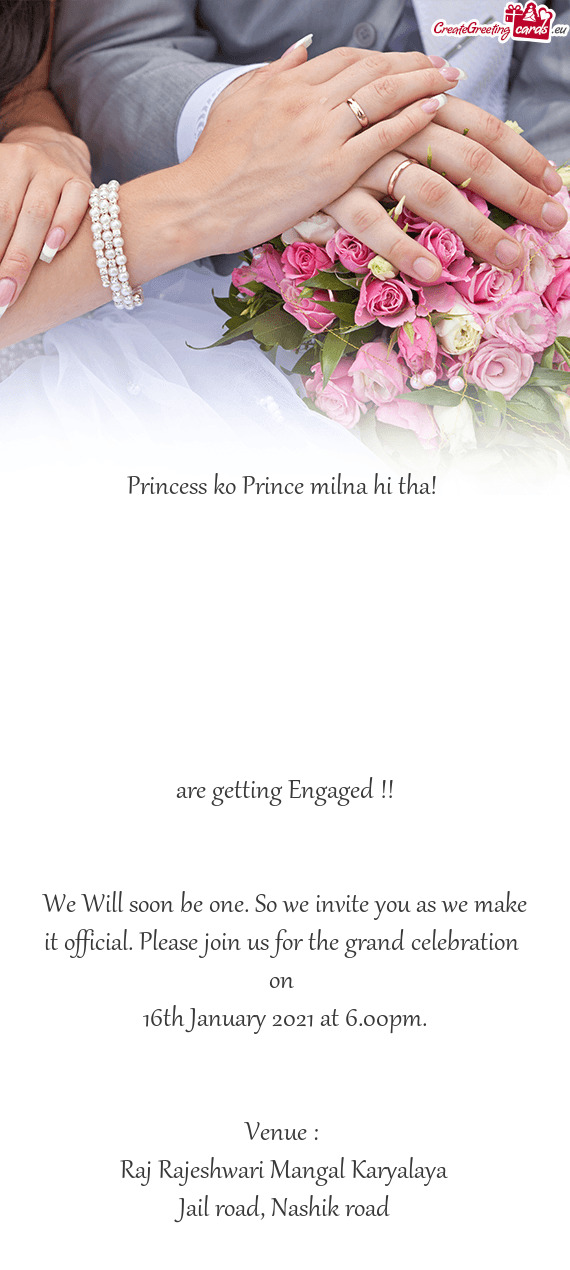 Princess ko Prince milna hi tha! 
 
 
 
 
 
 
 
 are getting Engaged !!
 
 
 We Will soon be one