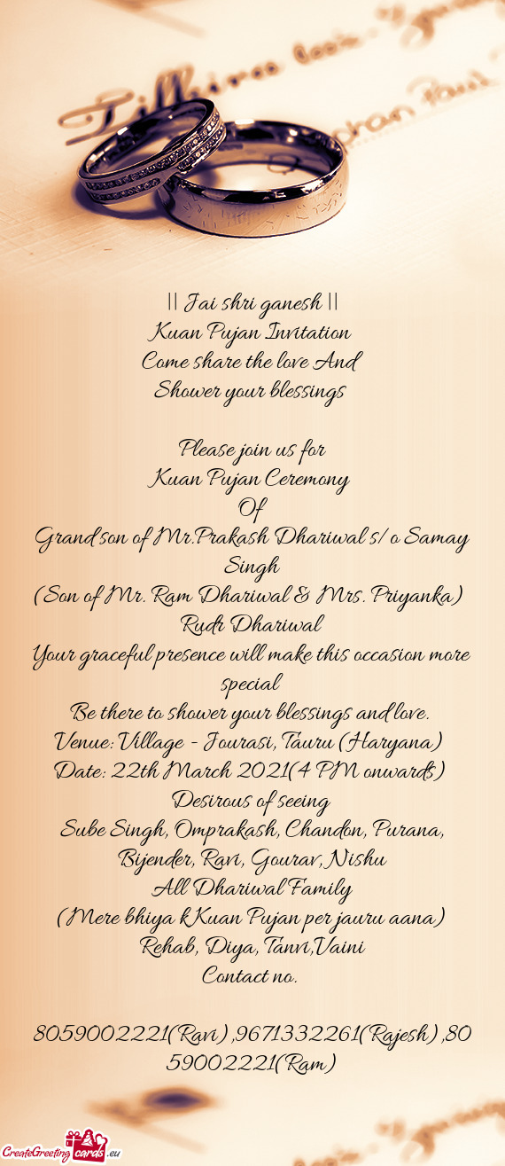 Priyanka) 
 Rudr Dhariwal
 Your graceful presence will make this occasion more special 
 Be there t