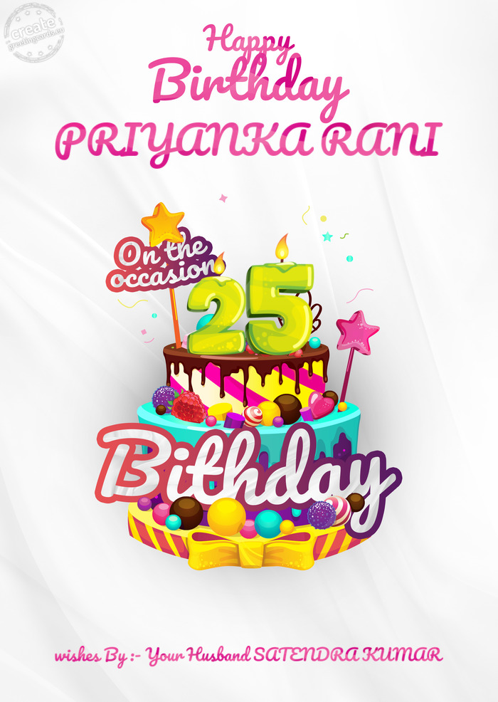 PRIYANKA RANI, Happy birthday to 25 wishes By :- Your Husband SATENDRA KUMAR