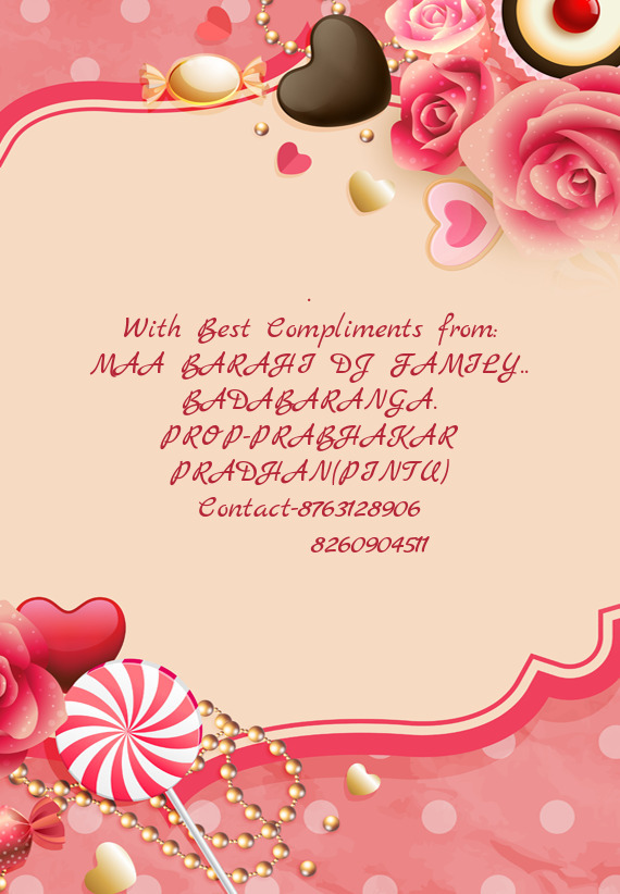 PROP-PRABHAKAR PRADHAN(PINTU)
 Contact-8763128906
   8260904511