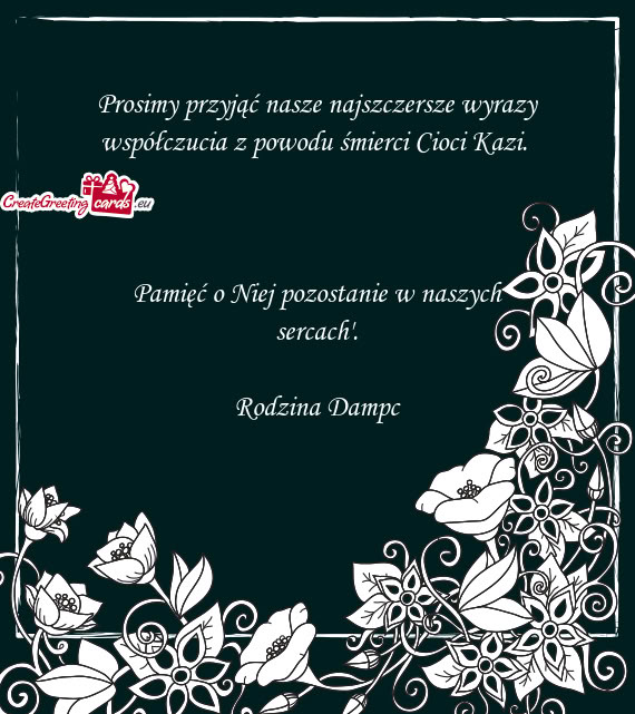 Prosimy przyjąć nasze najszczersze wyrazy współczucia z powodu śmierci Cioci Kazi