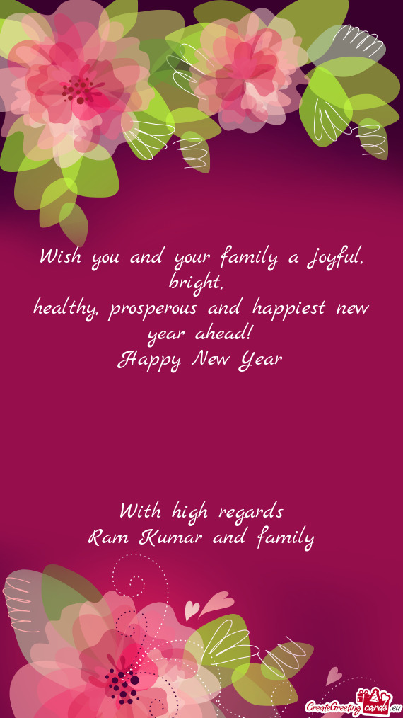 Prosperous and happiest new year ahead! Happy New Year      With high regards Ram Kumar and