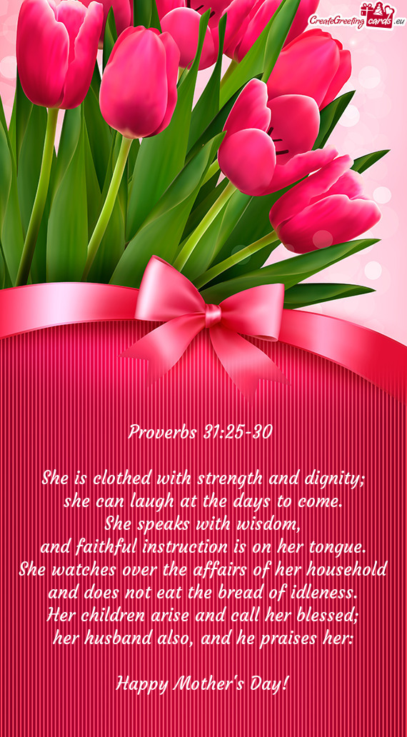 Proverbs 31:25-30     She is clothed with strength and
