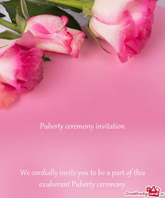 Puberty ceremony invitation
 
 
 
 We cordially invite you to be a part of this exuberant Puberty c