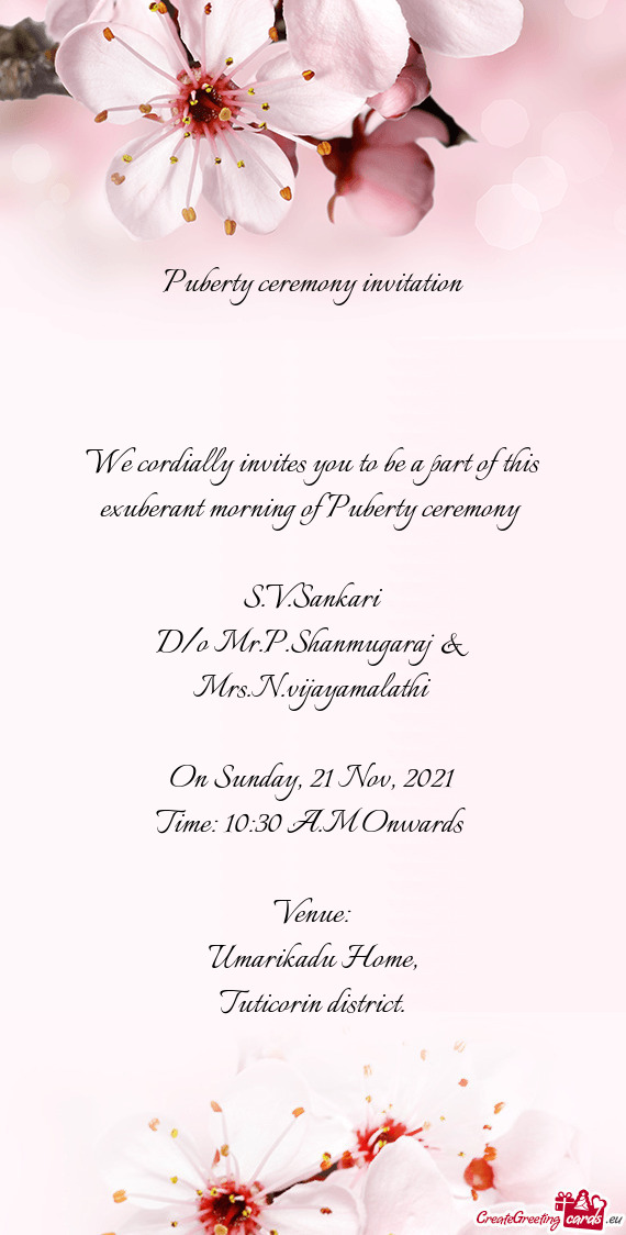 Puberty ceremony invitation
 
 
 
 We cordially invites you to be a part of this exuberant morning