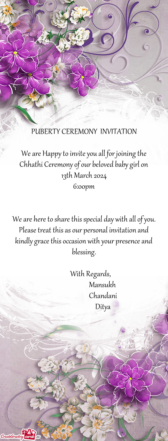 PUBERTY CEREMONY INVITATION We are Happy to invite you all for joining the Chhathi Ceremony of o