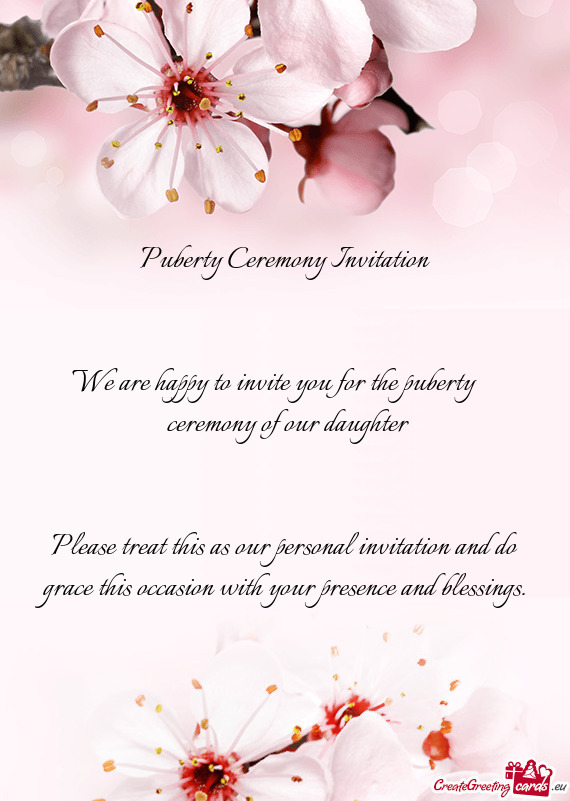 Puberty Ceremony Invitation  We are happy to invite you for the puberty  ceremony of our da