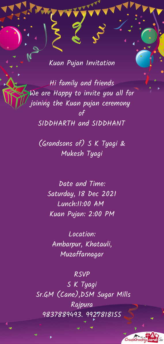 Pujan ceremony 
 of
 SIDDHARTH and SIDDHANT
 
 (Grandsons of) S K Tyagi & Mukesh Tyagi
 
 
 Date and