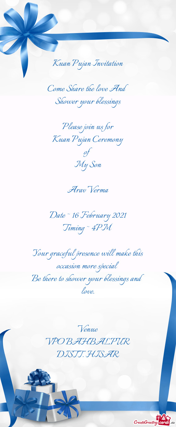 Pujan Ceremony
 of
 My Son
 
 Arav Verma
 
 Date ~ 16 February 2021
 Timing ~ 4PM
 
 Your graceful p