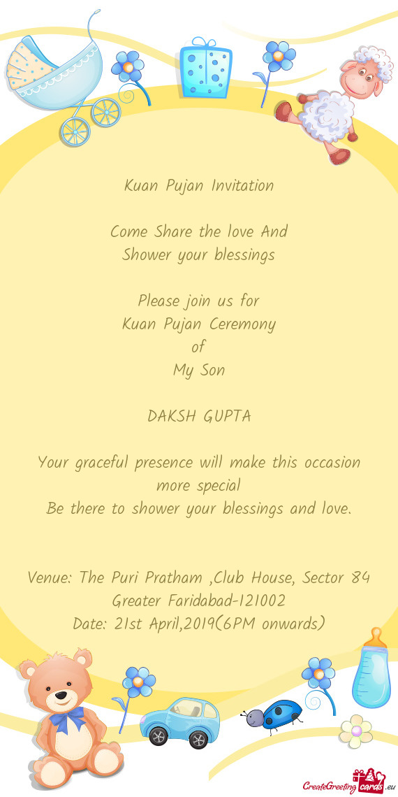 Pujan Ceremony
 of
 My Son
 
 DAKSH GUPTA
 
 Your graceful presence will make this occasion more spe