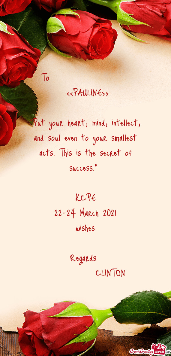 ??Put your heart, mind, intellect, and soul even to your smallest acts. This is the secret of succe