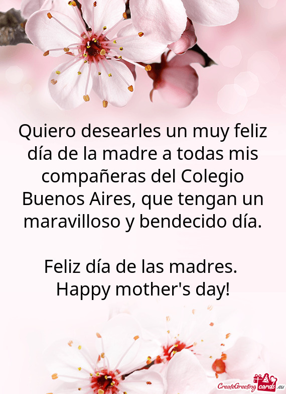 Quiero desearles un muy feliz día de la madre a todas mis compañeras del Colegio Buenos Aires, que