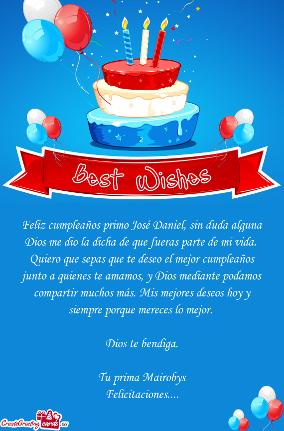 Quiero que sepas que te deseo el mejor cumpleaños junto a quienes te amamos, y Dios mediante podamo