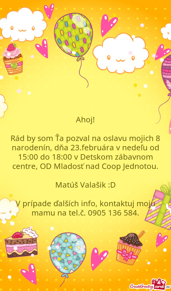 Rád by som Ťa pozval na oslavu mojich 8 narodenín, dňa 23.februára v nedeľu od 15:00 do 18:00
