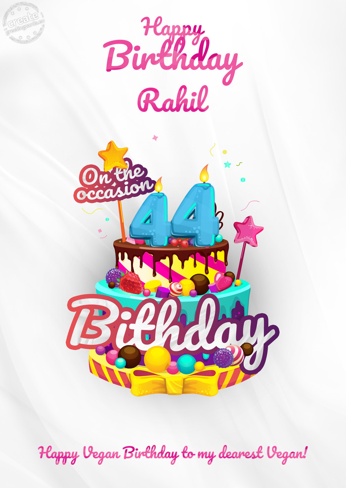 Rahil, Happy birthday to 44 Happy Vegan Birthday to my dearest Vegan