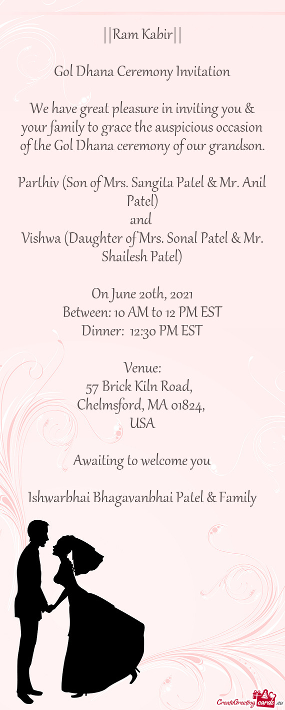 ||Ram Kabir||
 
 Gol Dhana Ceremony Invitation
 
 We have great pleasure in inviting you & your fami