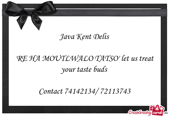 "RE HA MOUTLWALO TATSO" let us treat your taste buds