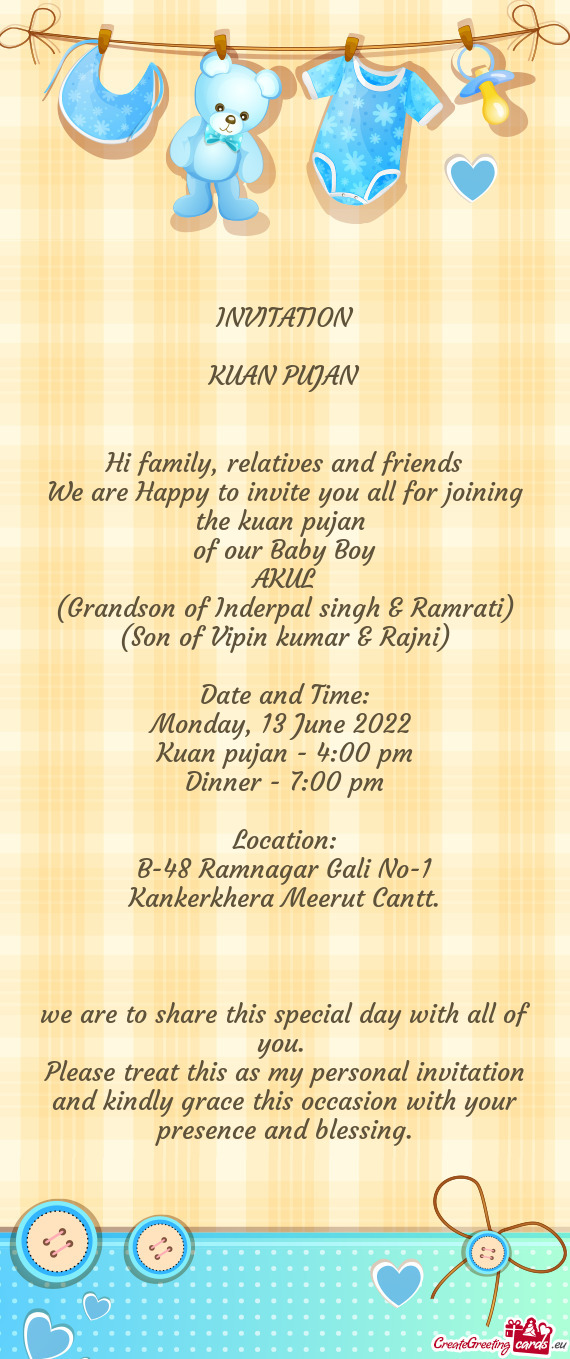 Relatives and friends We are Happy to invite you all for joining the kuan pujan of our Baby Boy